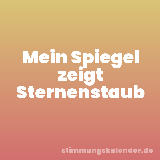 Mein Spiegel zeigt Sternenstaub