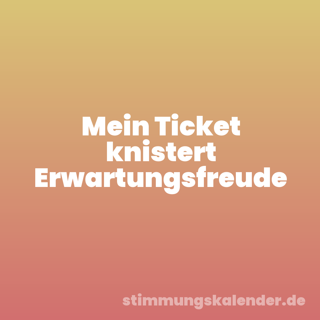 Mein Ticket knistert Erwartungsfreude