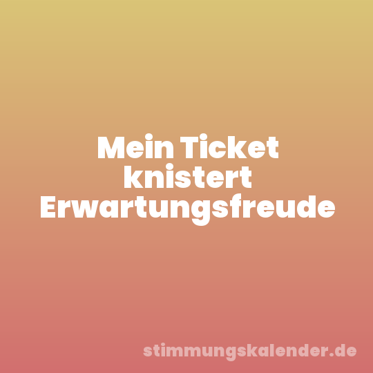 Mein Ticket knistert Erwartungsfreude