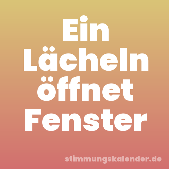 Ein Lächeln öffnet Fenster