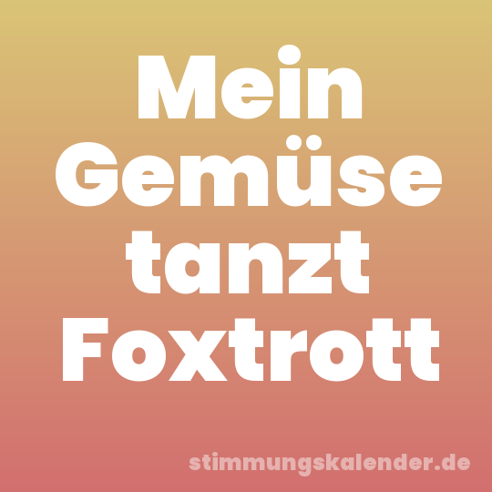Mein Gemüse tanzt Foxtrott