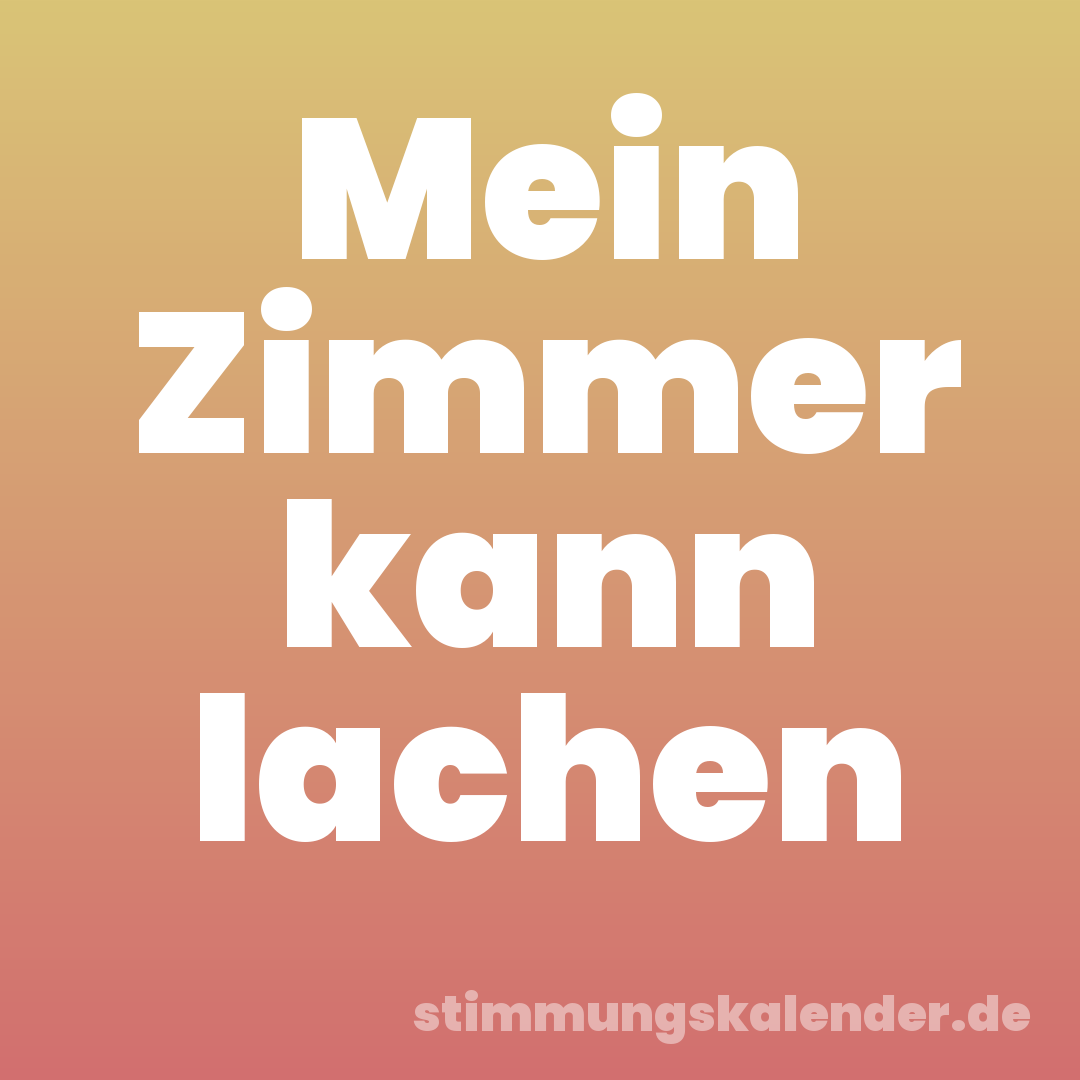Mein Zimmer kann lachen