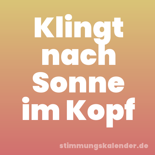 Klingt nach Sonne im Kopf