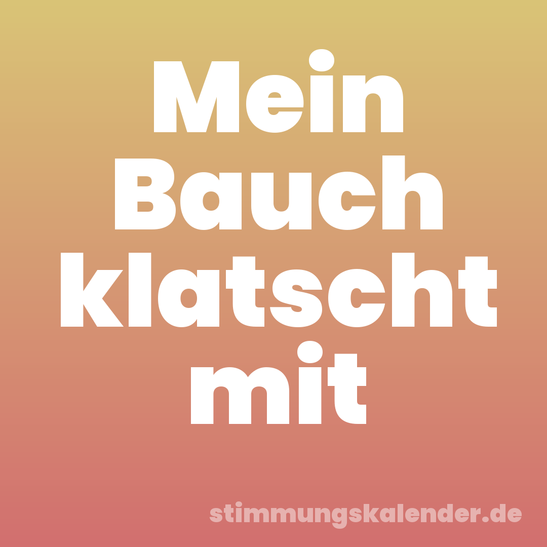 Mein Bauch klatscht mit