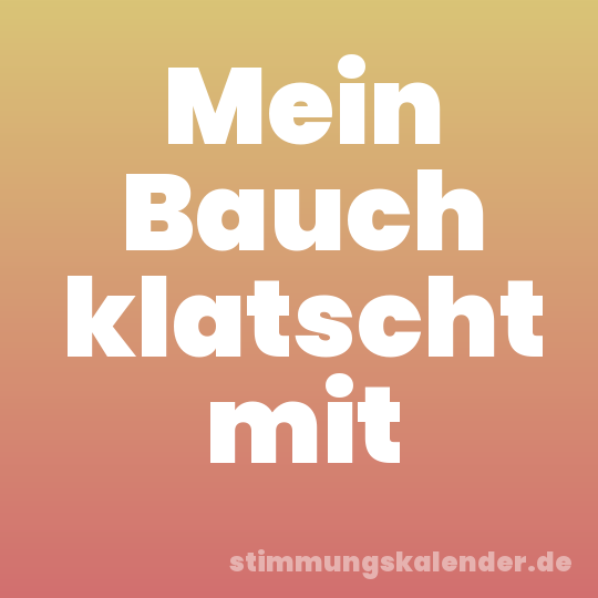 Mein Bauch klatscht mit