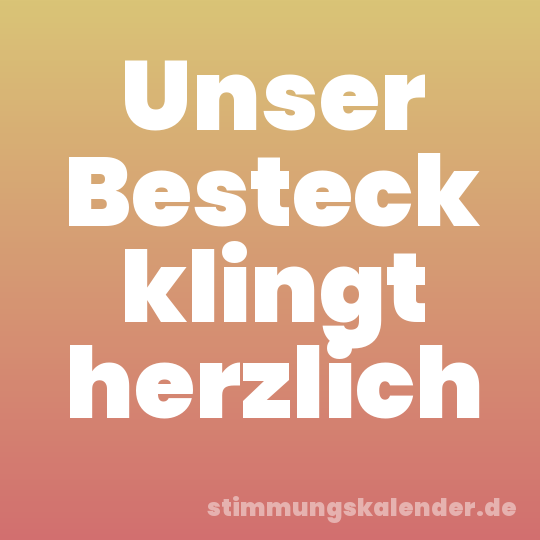 Unser Besteck klingt herzlich