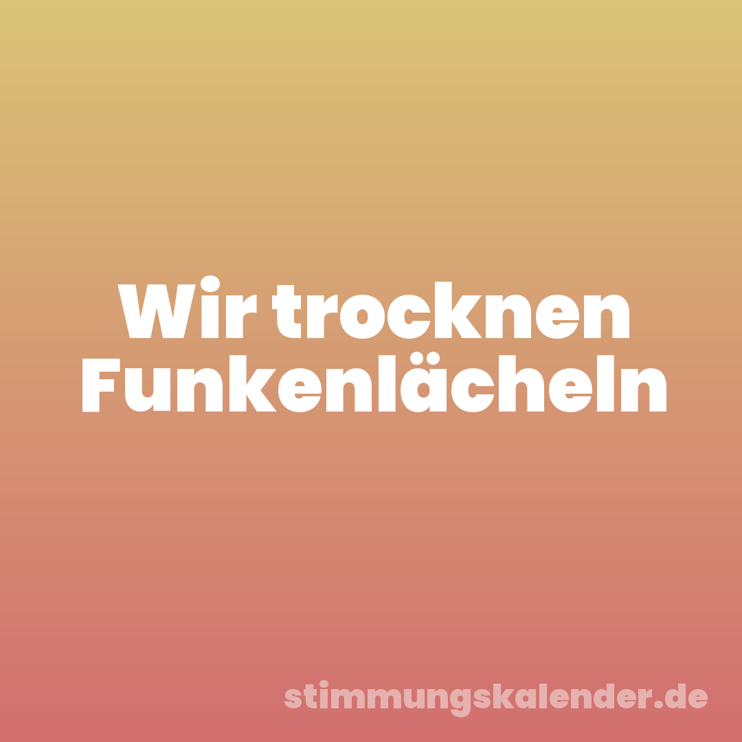 Wir trocknen Funkenlächeln
