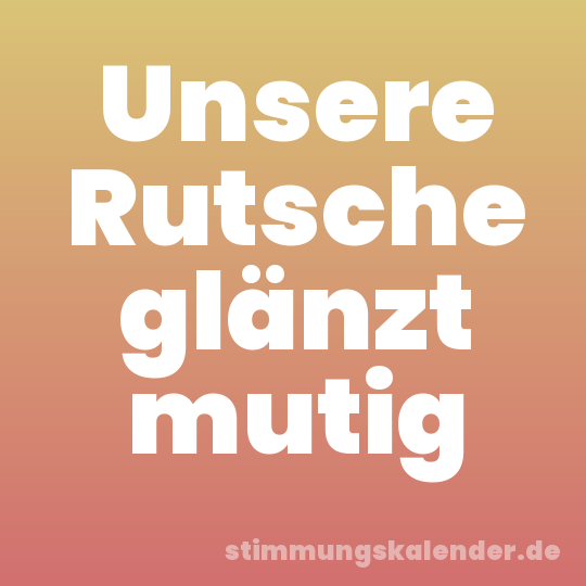Unsere Rutsche glänzt mutig