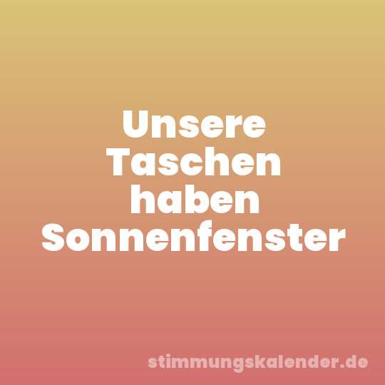 Unsere Taschen haben Sonnenfenster