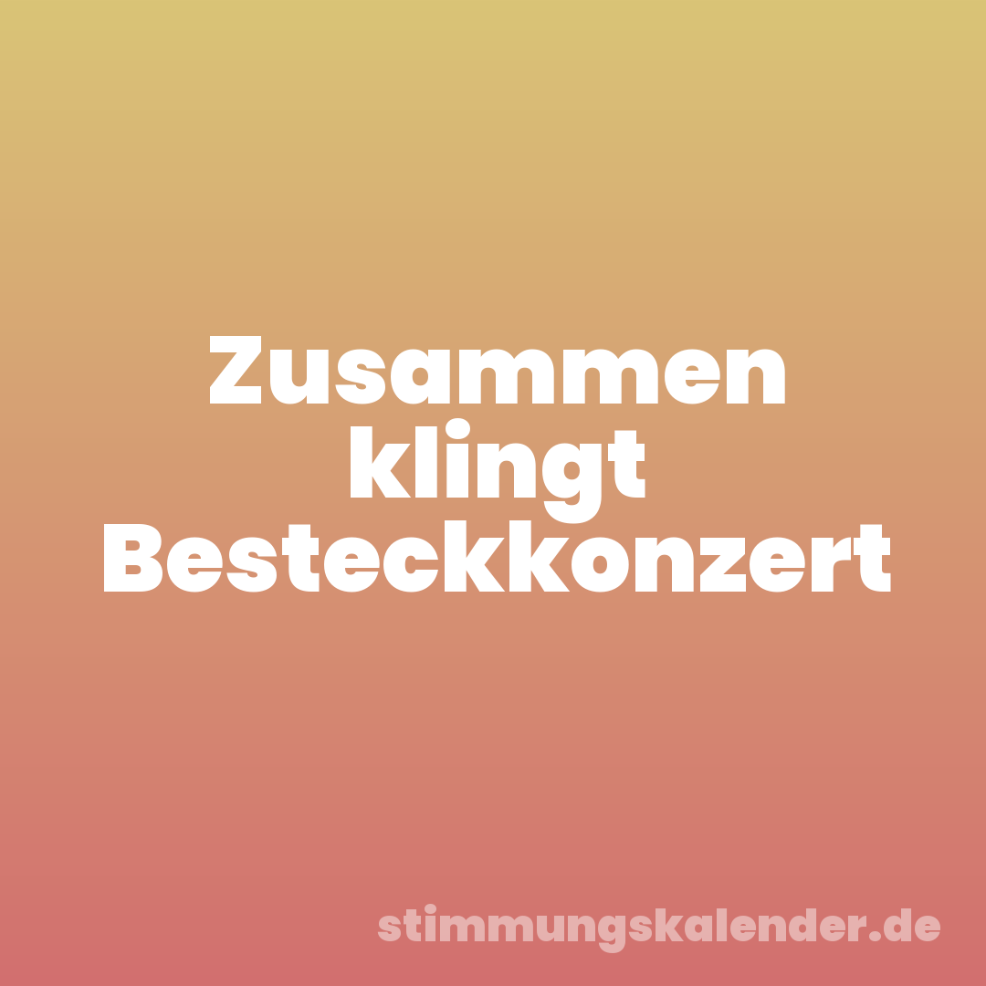 Zusammen klingt Besteckkonzert