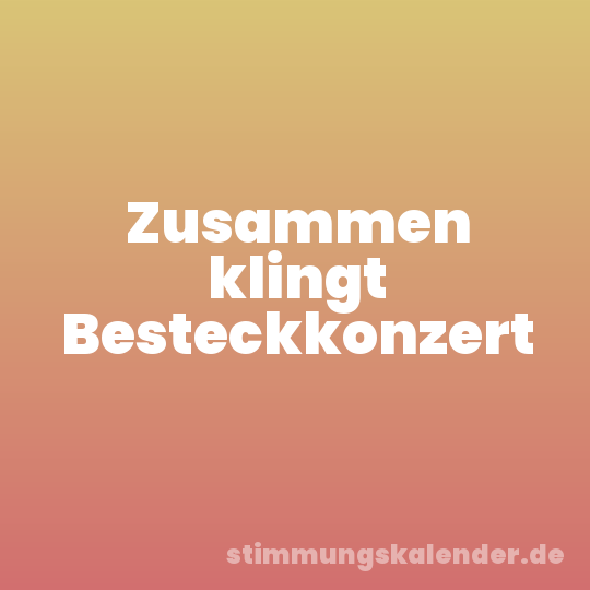 Zusammen klingt Besteckkonzert
