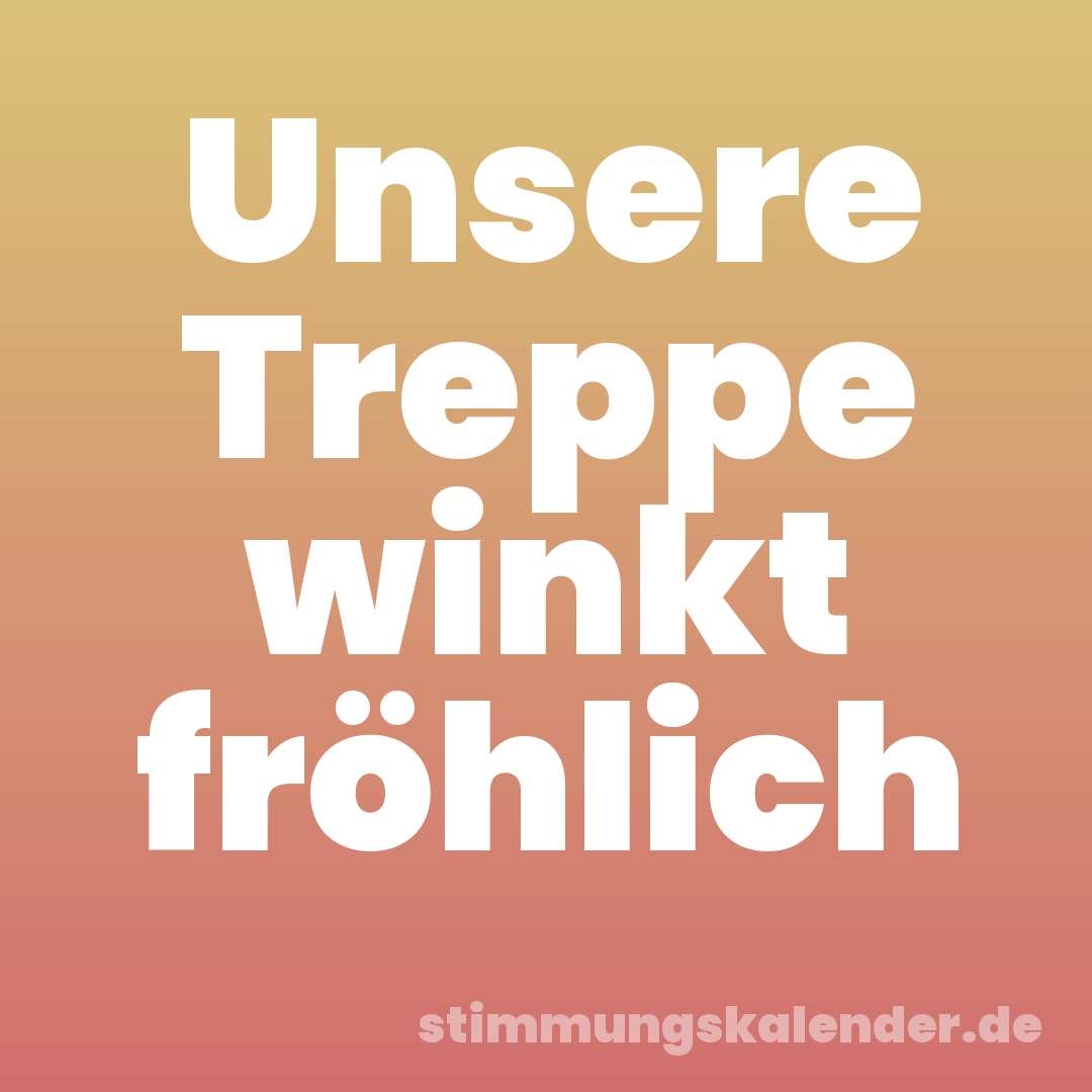 Unsere Treppe winkt fröhlich