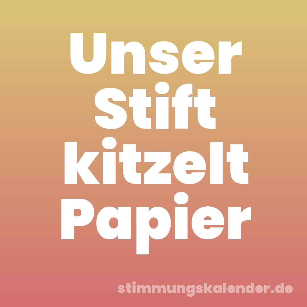 Unser Stift kitzelt Papier