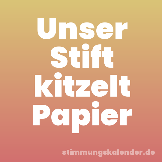 Unser Stift kitzelt Papier