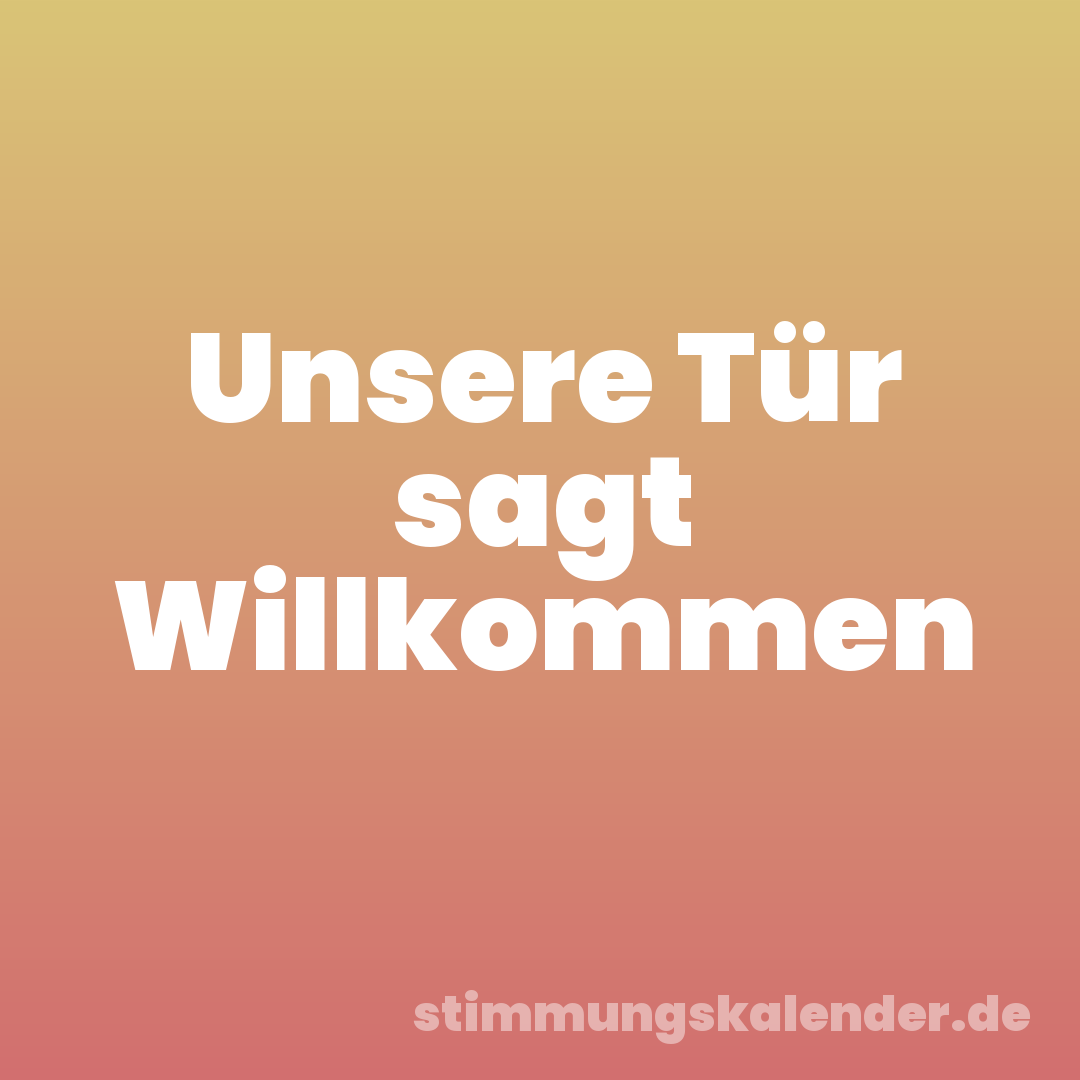 Unsere Tür sagt Willkommen