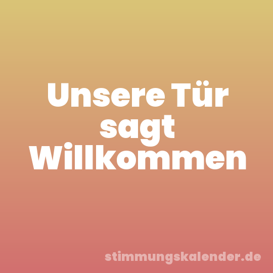 Unsere Tür sagt Willkommen