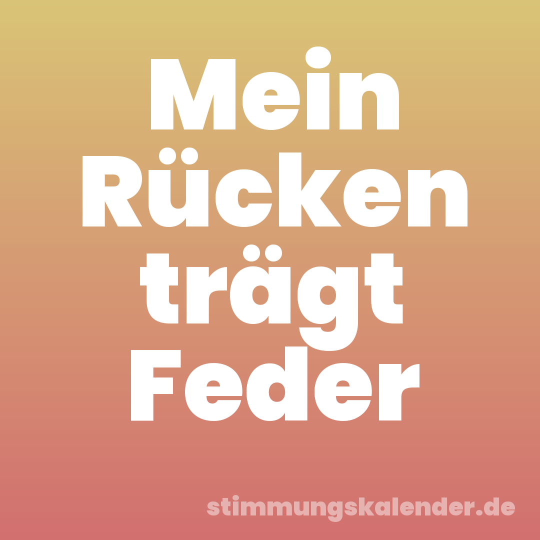 Mein Rücken trägt Feder