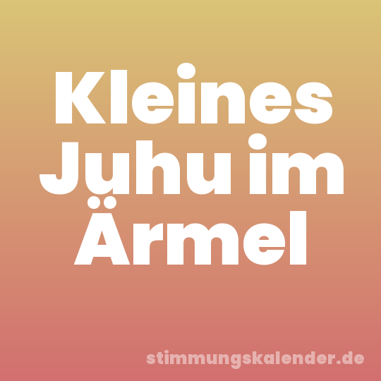 Kleines Juhu im Ärmel