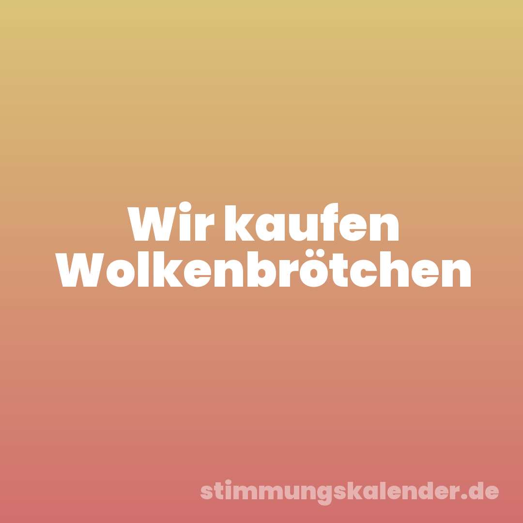 Wir kaufen Wolkenbrötchen
