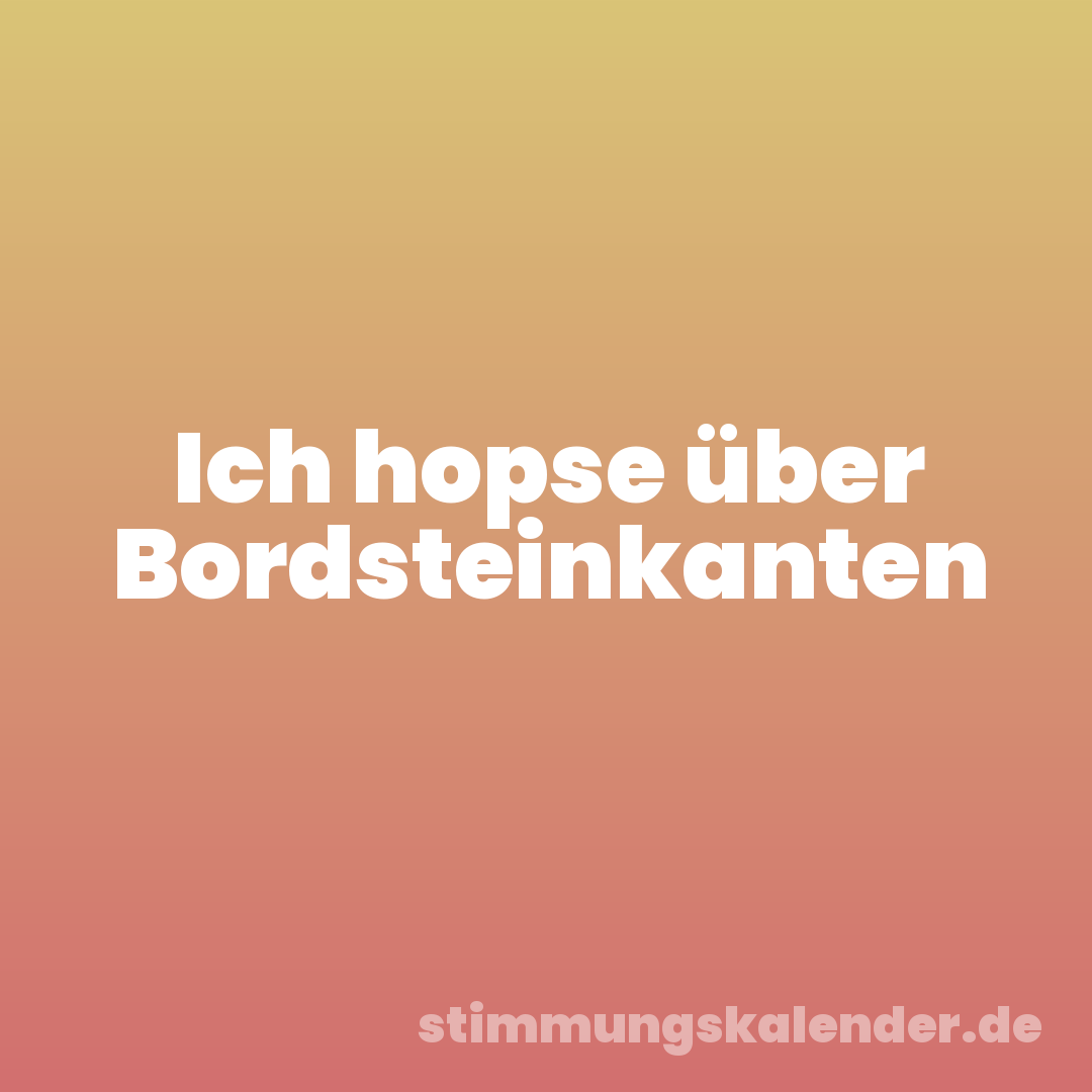 Ich hopse über Bordsteinkanten