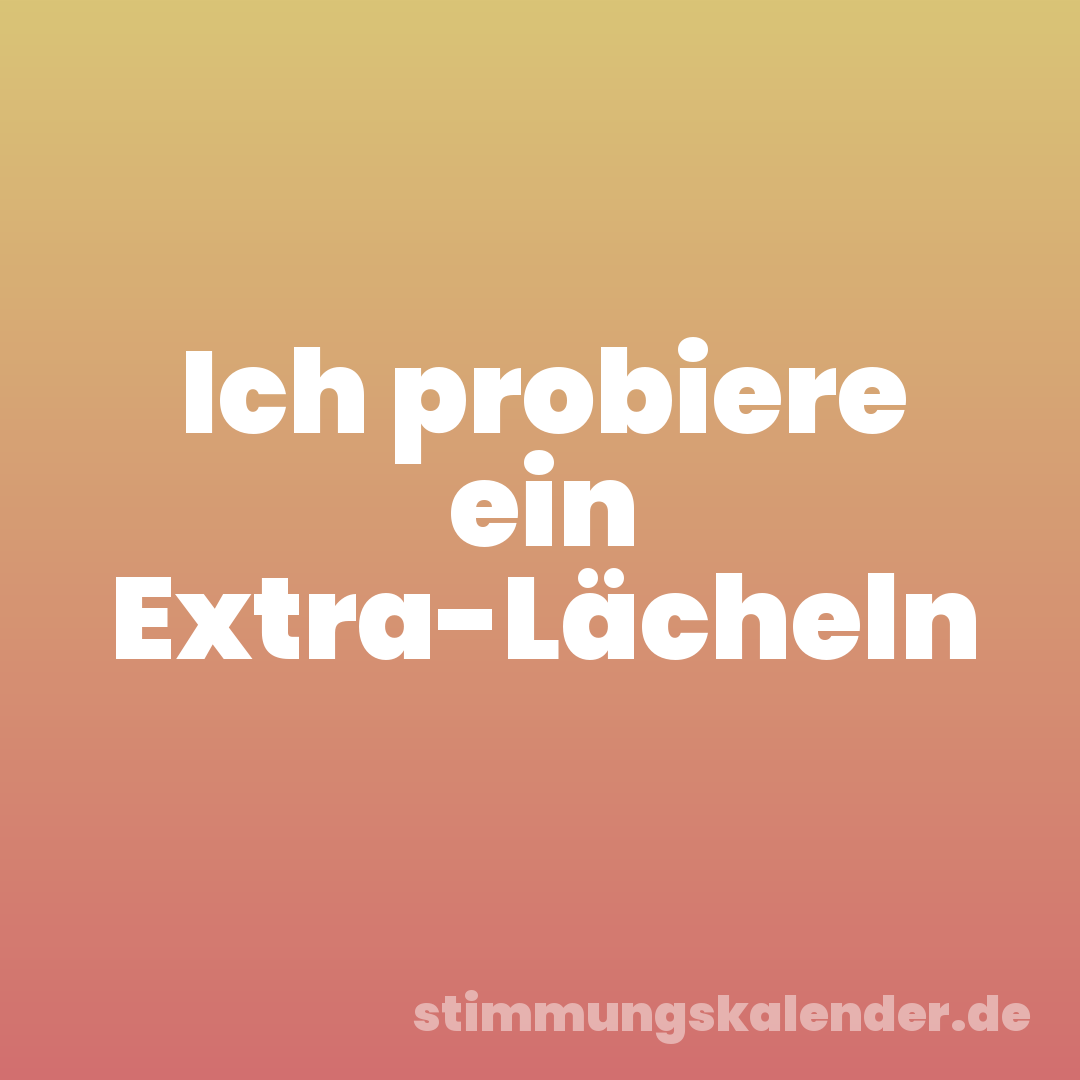 Ich probiere ein Extra-Lächeln