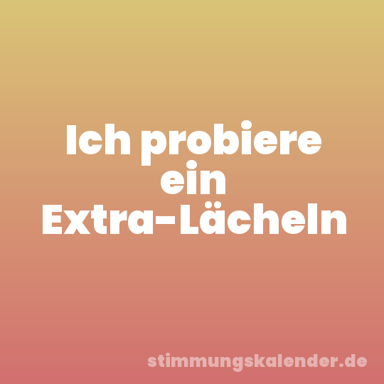 Ich probiere ein Extra-Lächeln