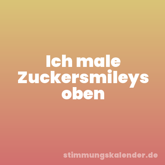 Ich male Zuckersmileys oben