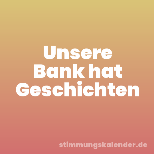 Unsere Bank hat Geschichten
