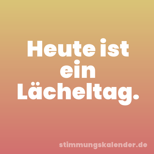 Heute ist ein Lächeltag.