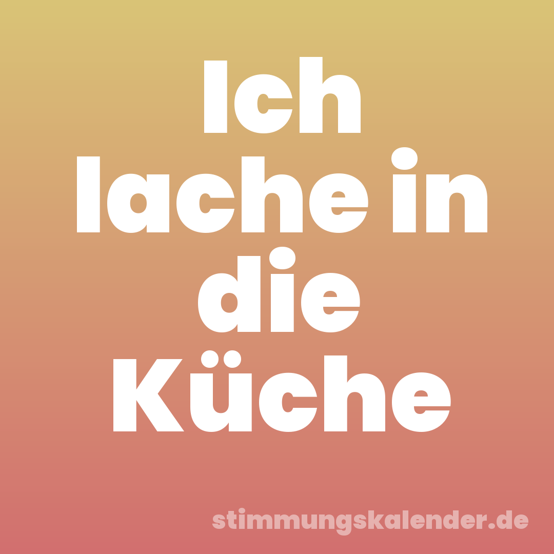 Ich lache in die Küche