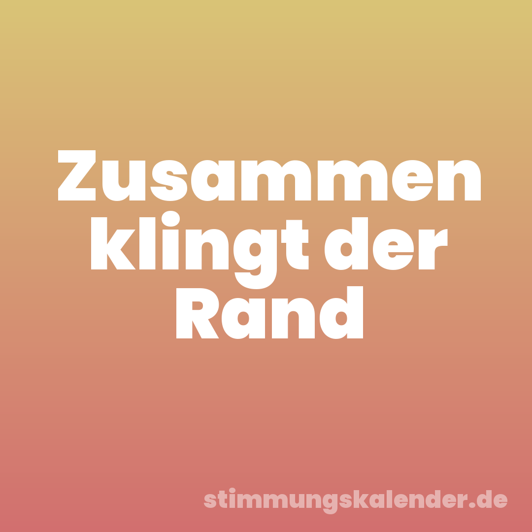 Zusammen klingt der Rand