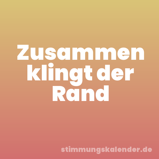 Zusammen klingt der Rand