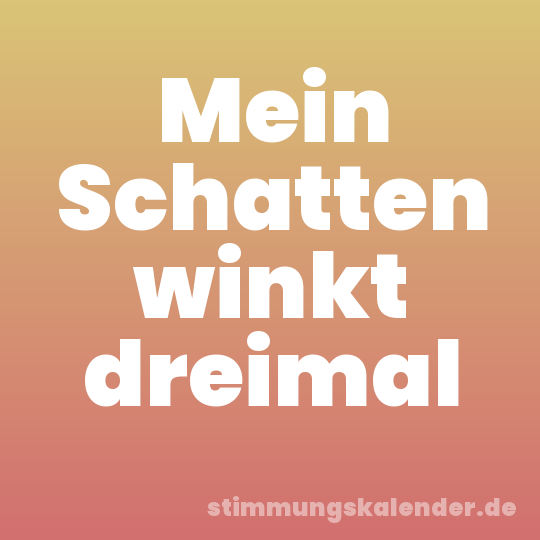 Mein Schatten winkt dreimal