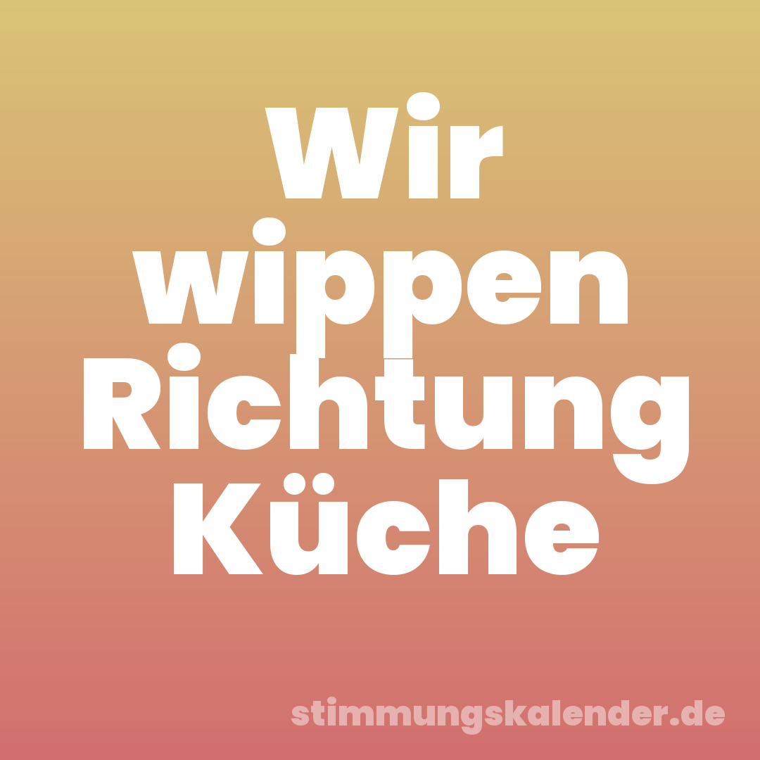 Wir wippen Richtung Küche