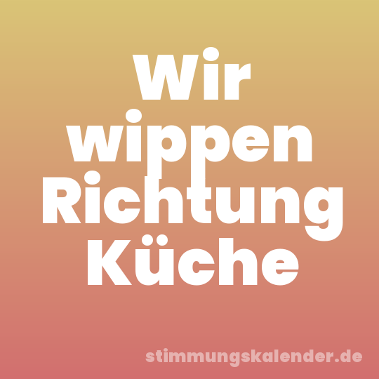 Wir wippen Richtung Küche