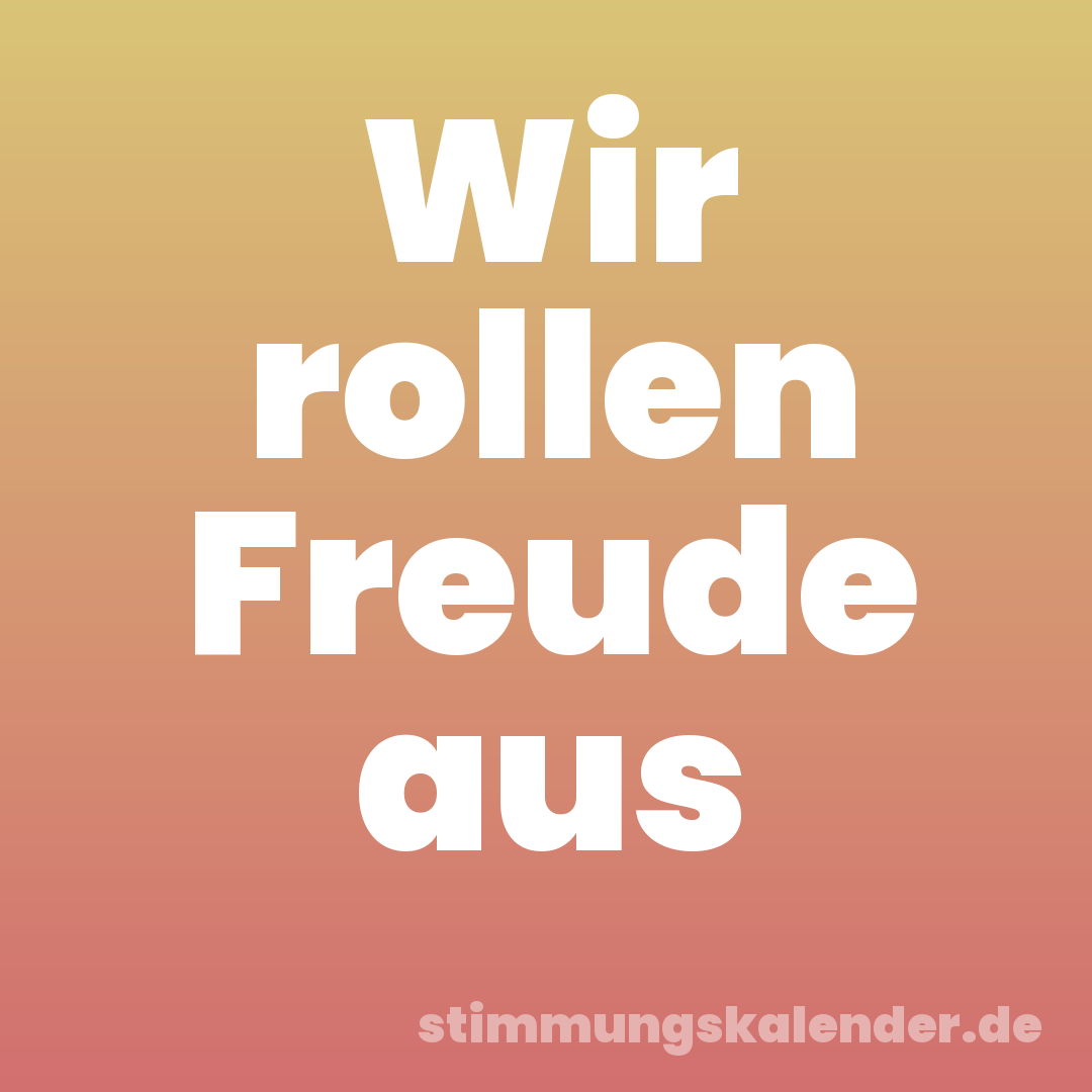 Wir rollen Freude aus