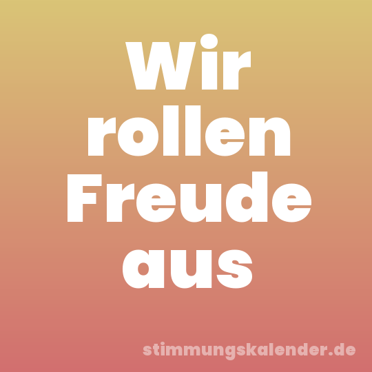 Wir rollen Freude aus