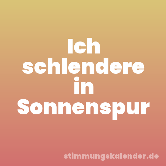 Ich schlendere in Sonnenspur