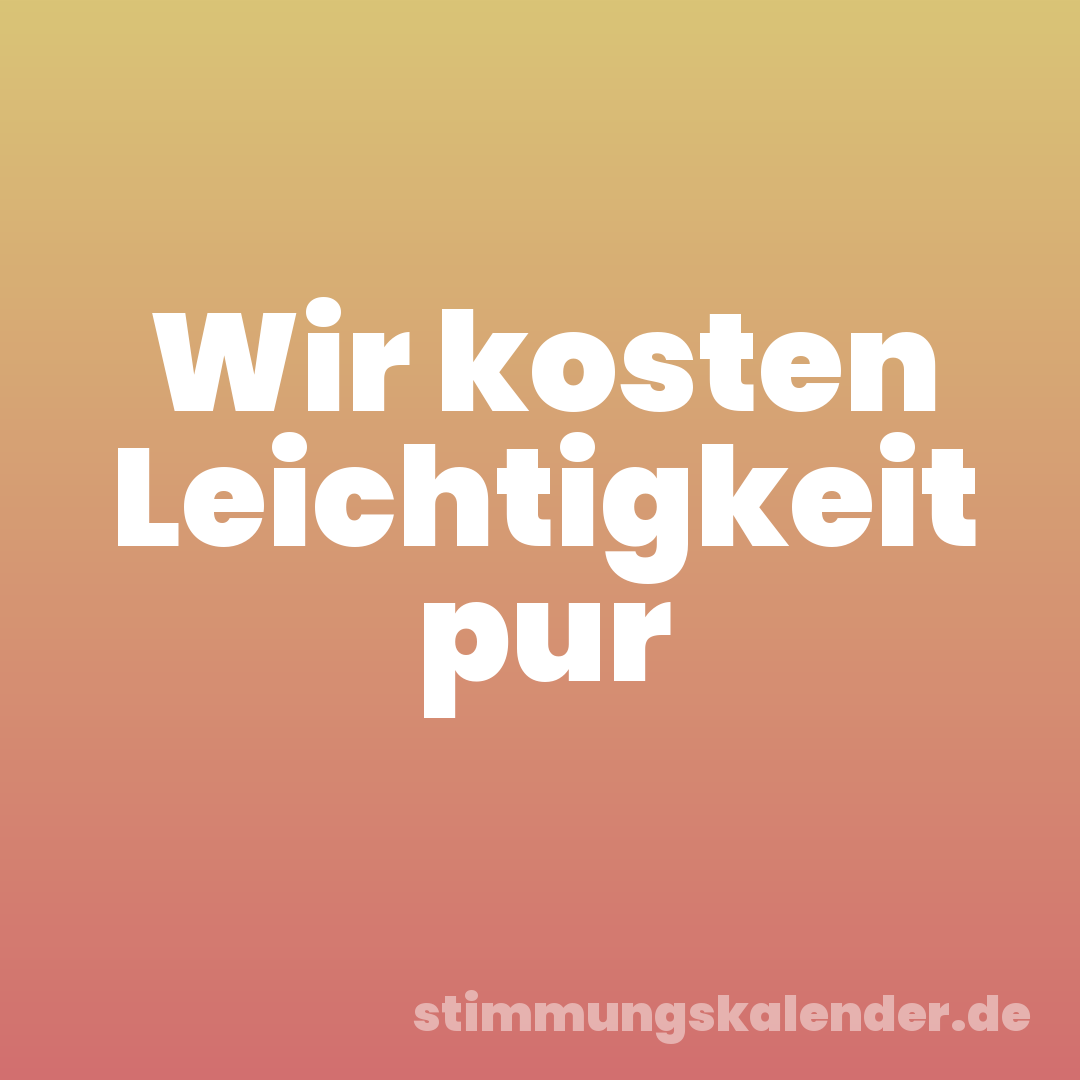 Wir kosten Leichtigkeit pur