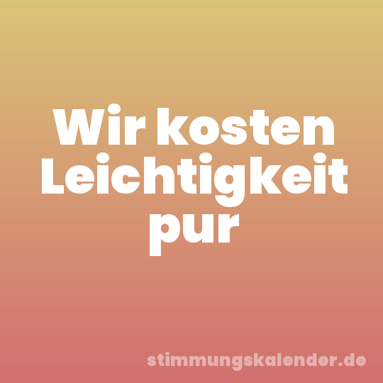 Wir kosten Leichtigkeit pur