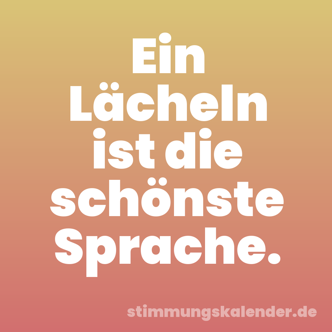 Ein Lächeln ist die schönste Sprache.
