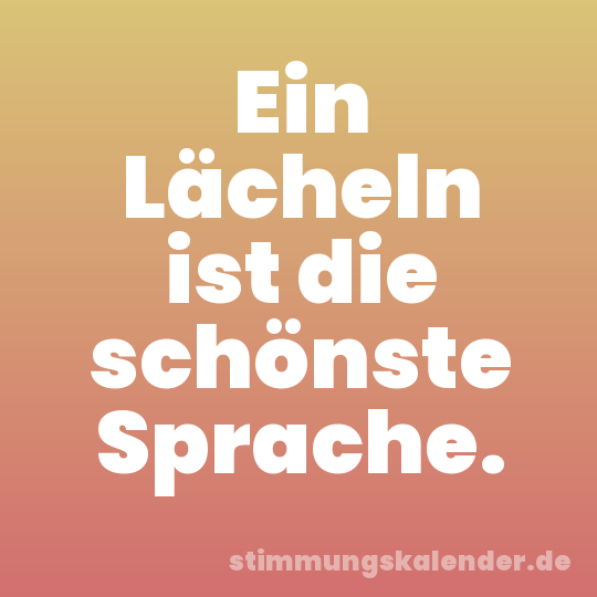 Ein Lächeln ist die schönste Sprache.
