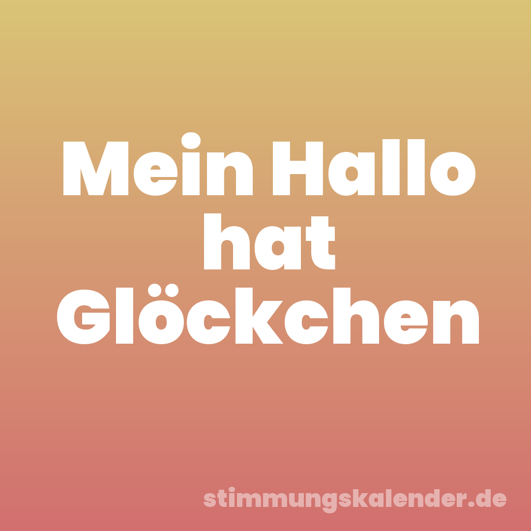 Mein Hallo hat Glöckchen