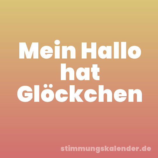 Mein Hallo hat Glöckchen