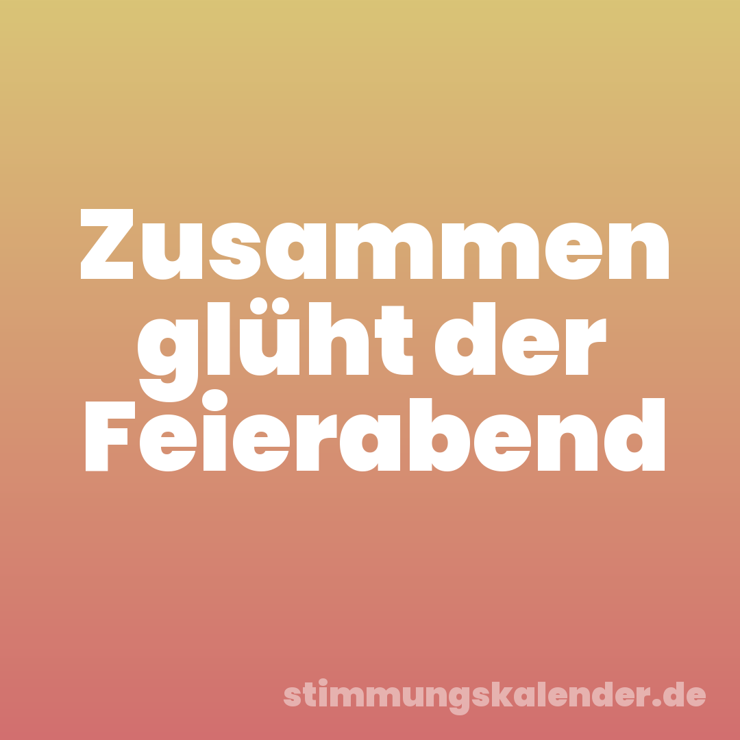 Zusammen glüht der Feierabend