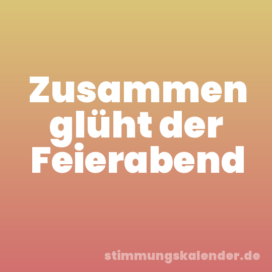 Zusammen glüht der Feierabend