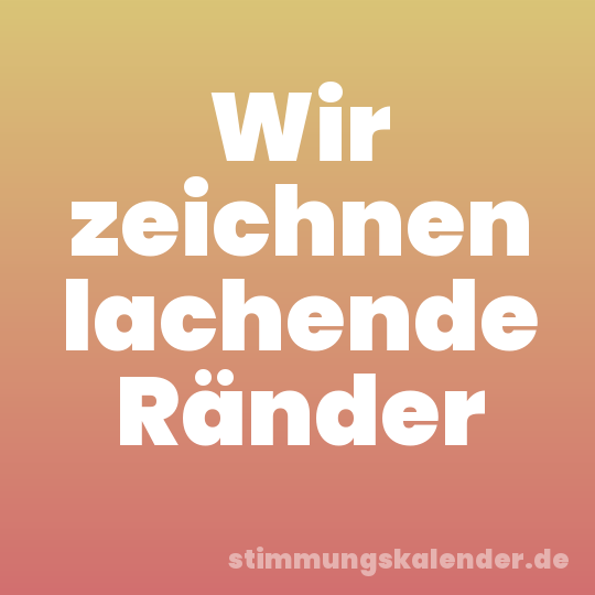 Wir zeichnen lachende Ränder