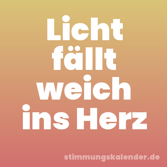 Licht fällt weich ins Herz