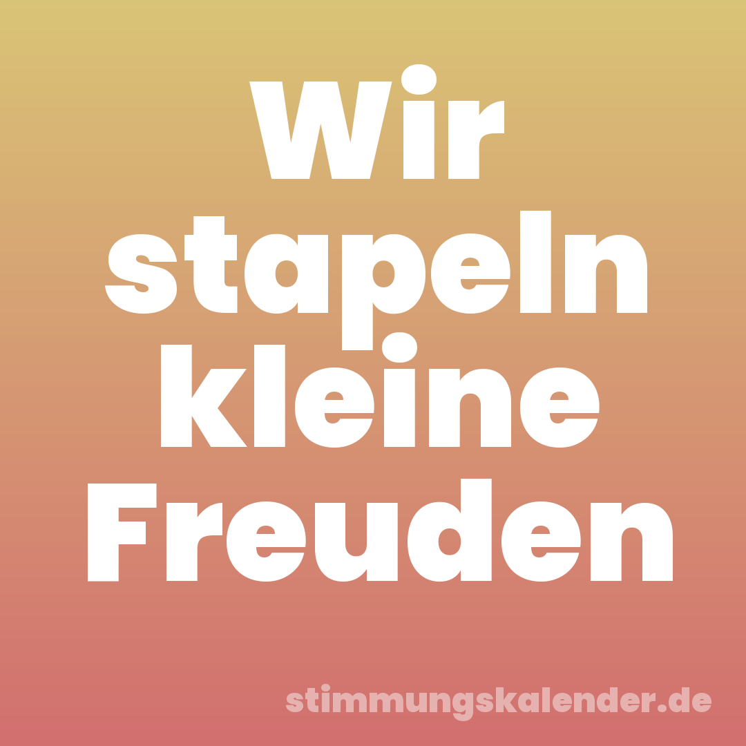 Wir stapeln kleine Freuden