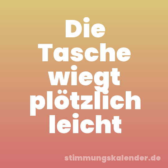 Die Tasche wiegt plötzlich leicht